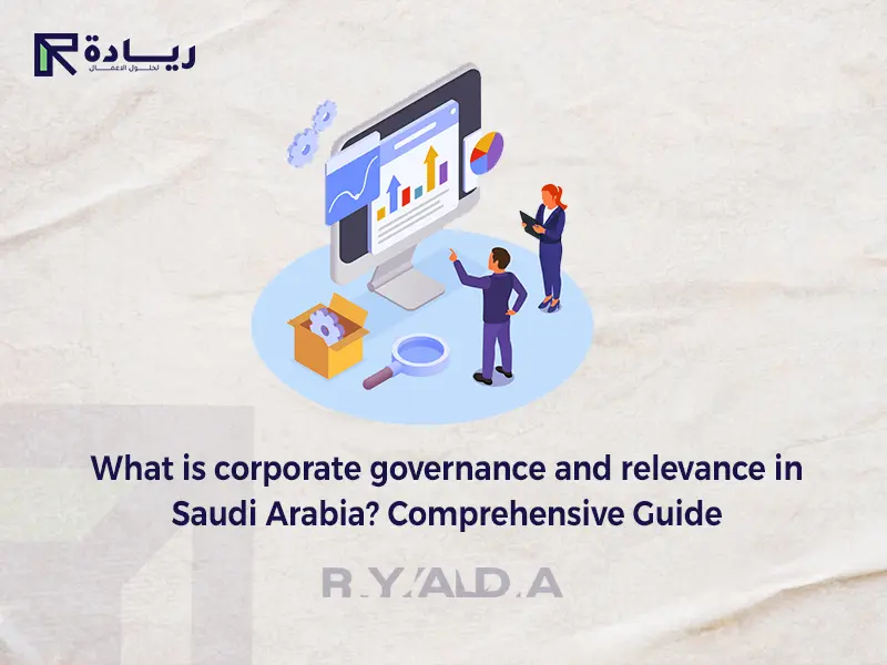 What is corporate governance and relevance in Saudi Arabia? Comprehensive Guide for 2024 What is corporate governance and relevance in Saudi Arabia